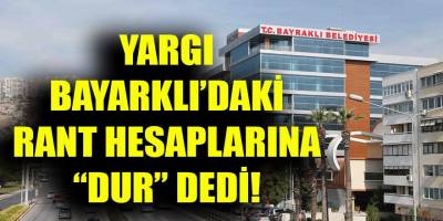 Yargı, Bayraklı'daki rant hesaplarını alt-üst etti!