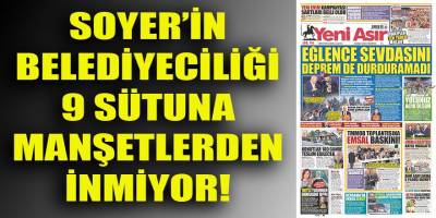 Soyer'in belediyecilik zihniyeti 9 sütuna manşetlerden inmiyor!