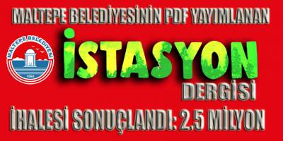 Maltepe belediyesinin PDF hazırlanıp yayımlanan İstasyon Dergisi'nin 12 sayılık ihalesi sonuçlandı!