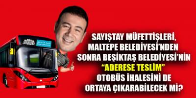 Sayıştay müfettişleri, içinden "Öz Malı" geçen Beşiktaş belediyesi otobüs ihalesini de mercek altına alacaklar mı?