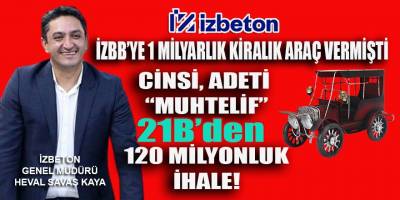 Soyer'in gözde İzbeton müdürü Kaya, 1 milyarlık aracı İzBB'ye kiraya verdi, şimdi 21B'den araç mı topluyor?