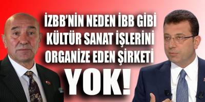 İzmir Büyükşehir'in neden İBB gibi kültür sanat işlerini organize eden bir şirketi yok!