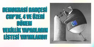 CHP'de 4 ve 7 dönemdir vekillik yapanların listesi yayımlandı!