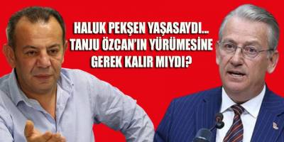 Haluk Pekşen yaşıyor olsaydı... KK, bu kadar direnebilir miydi? Tanju Özcan yürümeye kalkışır mıydı?