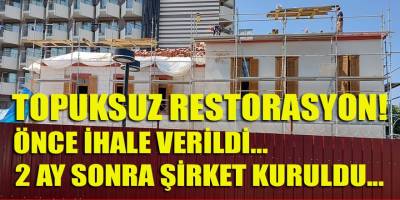'Topuksuz' restorasyon ihalesi! Önce ihale verildi... 45 gün sonra şirketi kurdular...