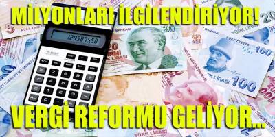 Milyonları ilgilendiren düzenlemede ayrıntılar belli oldu: Vergi reformu geliyor