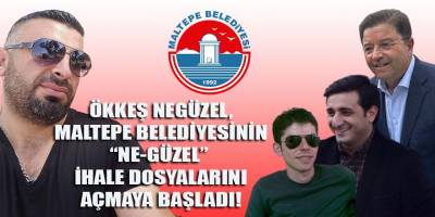 Maltepe belediyesinin "Ne-Güzel" ihalelerini Ökkeş Negüzel açmaya başladı!