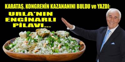 Karataş, CHP İzmir il kongresinin güzelini açıkladı: Enginarlı Urla pilavı...