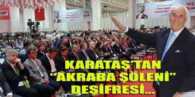 Karataş, cumartesi günü yapılan "Akraba Şöleni"ni deşifre etti!