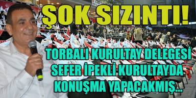 Şok sızıntı! Sefer İpekli'nin kurultayda konuşma yapması bekleniliyor...