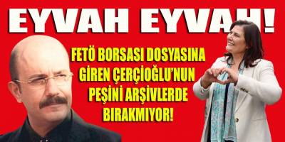 Okan Batu'lu FETÖ Borsası dosyasından sonra arşivlerde Çerçioğlu'nun peşini bırakmıyor!