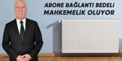 ABONE BAĞLANTI BEDELİ MAHKEMELİK OLUYOR