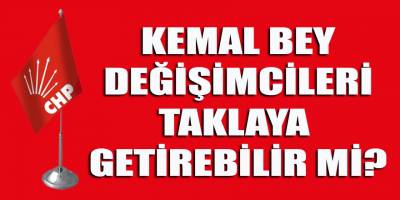 Kılıçdaroğlu, "Değişim"cileri taklaya getirebilir mi?