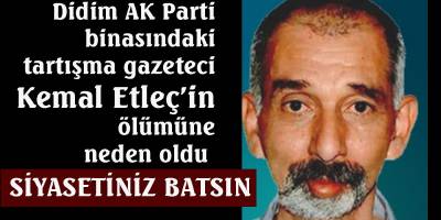 Didim AK Parti’deki tartışma gazetecinin ölümüne yol açtı