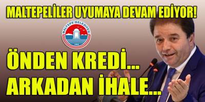 Maltepe Belediyesi: Önden kredi yetkisi, arkadan ihale dönemi...