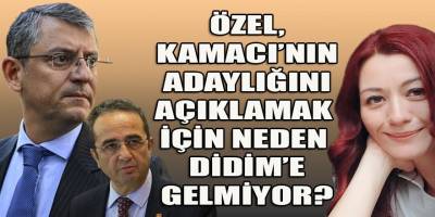 Özel, Tezcan kol kola girip Kamacı'nın adaylığını açıklamak için neden Didim'e gelmiyorlar?