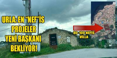 Urla'nın en nefis projeleri yeni başkanını bekliyor!