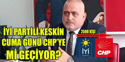 Kulis Haber: İYİ Partili Keskin, CHP'ye mi geçiyor?