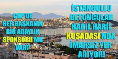 İmamoğlu'nun seçim sponsorları gözlerini Kuşadası'na mı dikti?