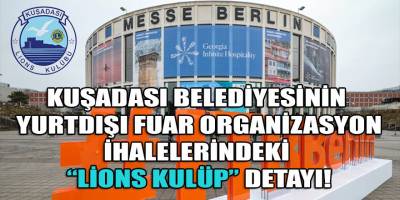 Kuşadası belediyesinin yurtdışı fuar organizasyon ihalelerine Lions Kulüp Başkanı damgasını vurmuş!