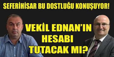 Vekil Ednan Bey'in tek derdi Seferihisar'a başkan yardımcılığı atamak mı?