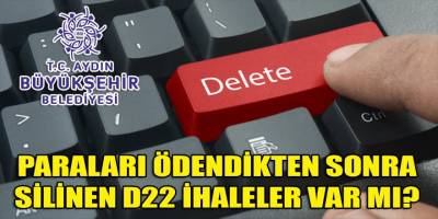 Şok ihbar! Paraları ödenen D22 ihalelerden silinenler var mı?