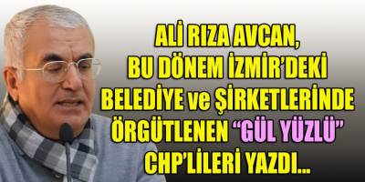 Avcan, İzmir'deki CHP'li belediyelerde "örgütlenen" halkçı yüzleri deşifre etti!