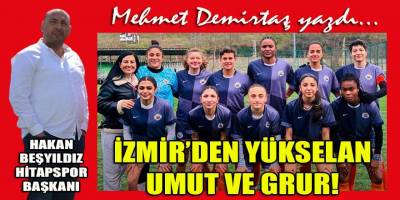 Mehmet Demirtaş, Bornova HİTAB Spor Kadın Futbol takımının başarısını yazdı...