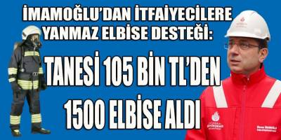 İBB Başkanı İmamoğlu'dan itfaiyecilere yanmaz elbise desteği: Tanesi 105 Bin TL'den...
