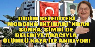 Mobbing intiharının ardından Didim belediyesi bu defa "ölümlü" trafik kazası ile gündemde!