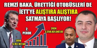 Remzi Baka, İETT'ye önce tane tane sonra "TOPTAN" otobüs satmaya başladı!