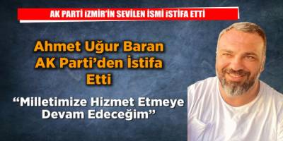 Ahmet Uğur Baran AK Parti'den İstifa Etti