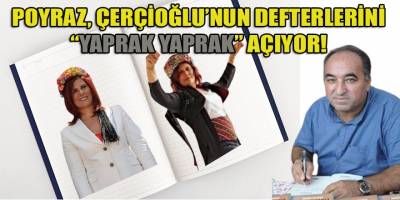 Gazeteci yazar Poyraz, Çerçioğlu'nun defterlerini yaprak yaprak açıyor!