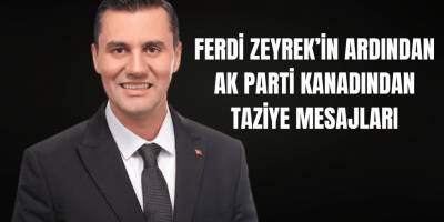 Ferdi Zeyrek’in Vefatı Üzerine AK Parti Camiasından Başsağlığı Mesajları