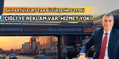 KURT: BÜYÜKŞEHİR BELEDİYESİ ÇİĞLİ’YE ÜVEY EVLAT MUAMELESİ Mİ YAPIYOR?