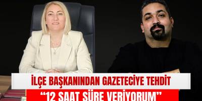 İlçe Başkanından Gazeteciye Tehdit: “12 Saat Süre Veriyorum”